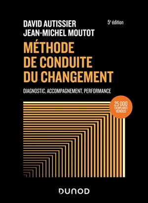 Méthode de conduite du changement : diagnostic, accompagnement, performance - David Autissier