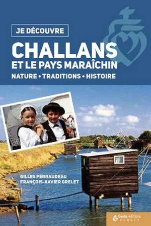 Challans et le pays maraîchin : nature, traditions, histoire - Gilles Perraudeau