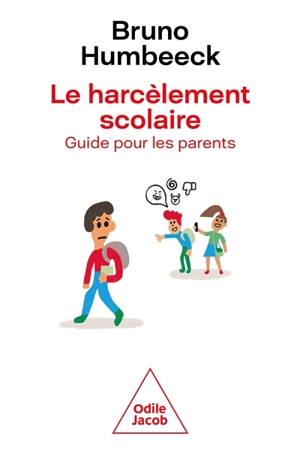 Le harcèlement scolaire : guide pour les parents - Bruno Humbeeck