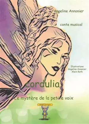 Cordulia : le mystère de la petite voix : conte musical - Angeline Annonier