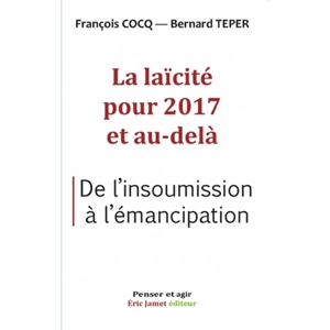 La laïcité pour 2017 et au-delà : de l'insoumission à l'émancipation - François Cocq