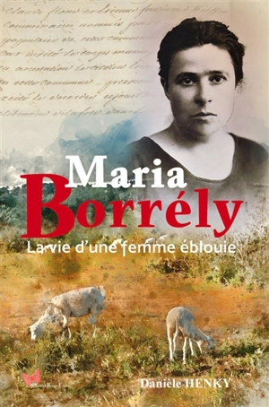 Maria Borrély : la vie d'une femme éblouie - Danièle Henky