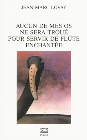 Aucun de mes os ne sera troué pour servir de flûte enchantée - Jean-Marc Lovay