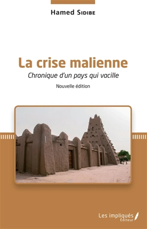 La crise malienne : chronique d'un pays qui vacille - Hamed Sidibé