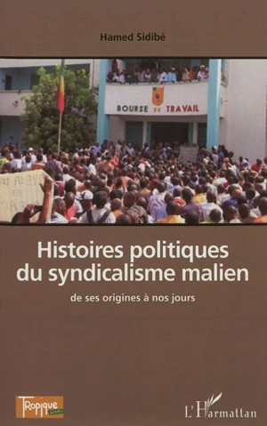 Histoires politiques du syndicalisme malien, de ses origines à nos jours - Hamed Sidibé