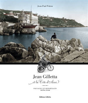 Jean Gilletta et la Côte d'Azur : paysages et reportages, 1870-1930 - Jean-Paul Potron