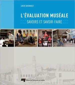 L'évaluation muséale : savoirs et savoir-faire - Daignault, Lucie