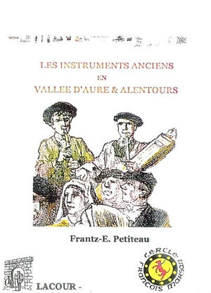 Les instruments anciens en vallée d'Aure et alentours - Frantz-Emmanuel Petiteau