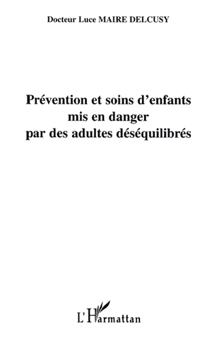 Prévention et soins d'enfants mis en danger par des adultes déséquilibrés - Luce Maire-Delcusy