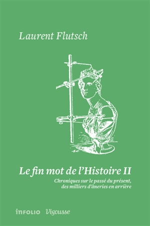 Le fin mot de l'histoire : chroniques sur le passé du présent, des milliers d'âneries en arrière. Vol. 2 - Laurent Flutsch