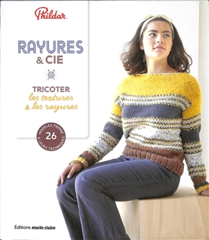 Rayures & Cie : tricoter les textures & les rayures : 26 modèles femme & leurs techniques - Phildar