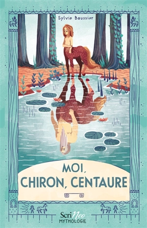 Moi, Chiron, centaure - Sylvie Baussier