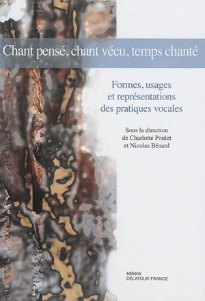 Chant pensé, chant vécu, temps chanté : formes, usages et représentations des pratiques vocales