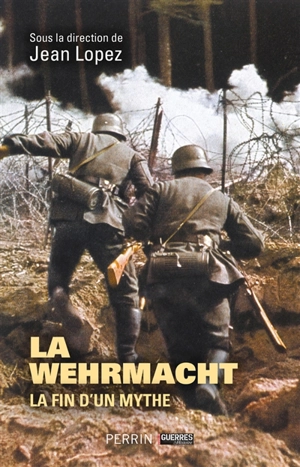 La Wehrmacht : la fin d'un mythe