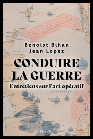 Conduire la guerre : entretiens sur l'art opératif - Benoist Bihan