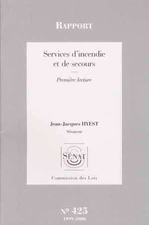 Services d'incendie et de secours : rapport, première lecture - France. Sénat. Commission des lois constitutionnelles, de législation, du suffrage universel