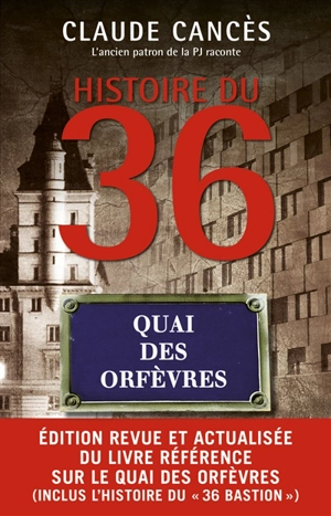 Histoire du 36, quai des Orfèvres - Claude Cancès