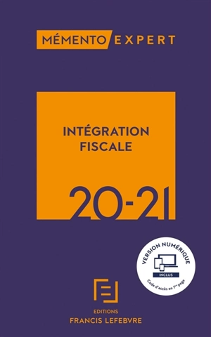 Intégration fiscale 2020-2021 : résultat d'ensemble, restructurations, déclarations, conventions - Editions Francis Lefebvre