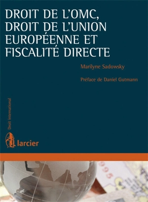 Droit de l’OMC, droit de l’Union européenne et fiscalité directe - Marilyne Sadowsky