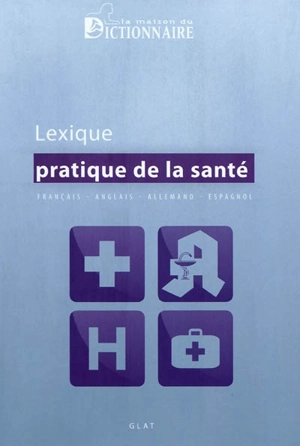 Lexique pratique de la santé : français-anglais-allemand-espagnol - Groupe de linguistique appliquée des télécommunications (Brest, Finistère)