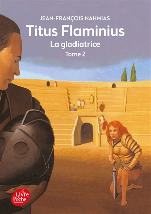 Titus Flaminius. Vol. 2. La gladiatrice - Jean-François Nahmias