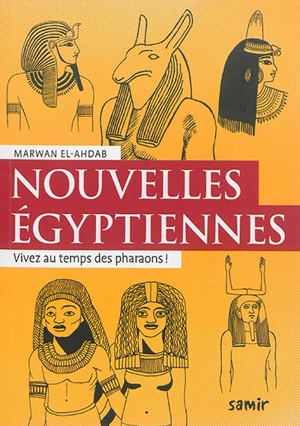 Nouvelles égyptiennes : vivez au temps des pharaons ! - Marwan el- Ahdab