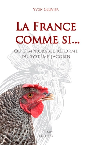 La France comme si... ou L'improbable réforme du système jacobin - Yvon Ollivier