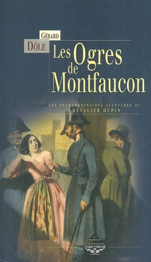 Les ogres de Montfaucon, et autres nouvelles : les extraordinaires aventures du chevalier Dupin - Gérard Dôle