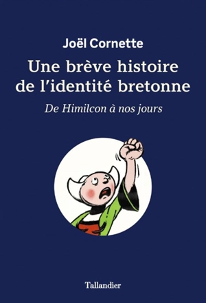 Une brève histoire de l'identité bretonne : de Himilcon à nos jours - Joël Cornette