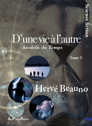 D'une vie à l'autre. Vol. 3. Au-delà du temps - Hervé Beauno