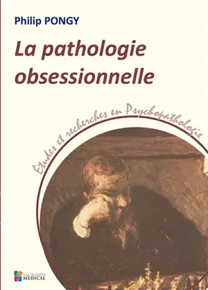 La pathologie obsessionnelle - Philip Pongy