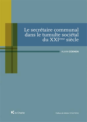 Le secrétaire communal dans le tumulte sociétal du XXIe siècle - Alain Coenen