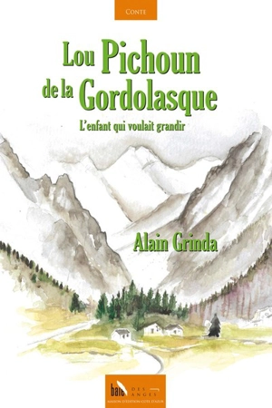 Lou pichoun de la Gordolasque : l'enfant qui voulait grandir - Alain Grinda