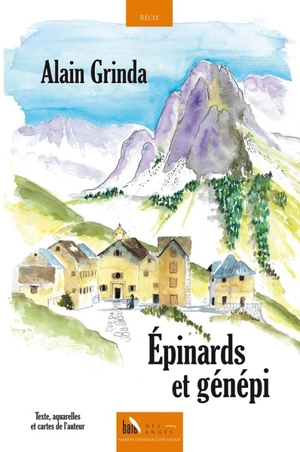 Epinards et génépi : récit - Alain Grinda