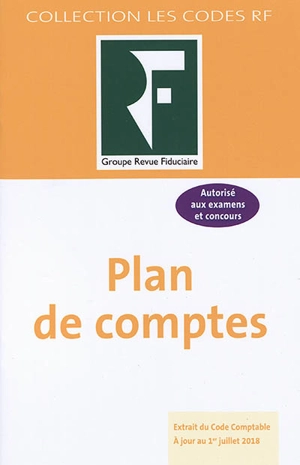 Plan de comptes : extrait du Code comptable, à jour au 1er juillet 2018 : autorisé aux examens et concours - Revue fiduciaire comptable