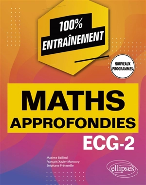 Maths approfondies ECG-2 : nouveaux programmes - Maxime Bailleul