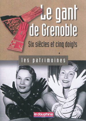 Le gant de Grenoble : six siècles et cinq doigts - Anne Cayol-Gerin