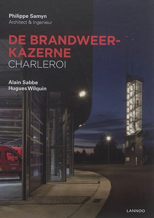 De brandweerkazerne : Charleroi - Philippe Samyn