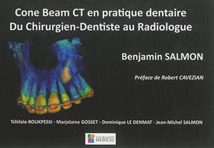 Cone Beam CT en pratique dentaire : du chirurgien-dentiste au radiologue - Benjamin Salmon