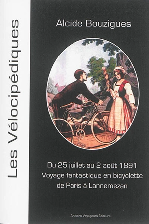 Voyage fantastique en bicyclette de Paris à Lannemezan (Hautes-Pyrénées) : juillet-août 1891 - Alcide Bouzigues