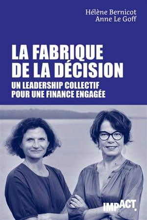 La fabrique de la décision : un leadership collectif pour une finance engagée - Hélène Bernicot