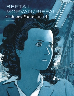 Cahiers Madeleine. Vol. 4. Madeleine, résistante. Vol. 1 - Madeleine Riffaud