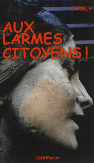 Aux larmes citoyens ! - Charles Duchêne