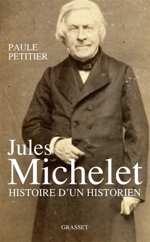 Jules Michelet : l'homme histoire - Paule Petitier