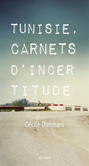 Tunisie, carnets d'incertitude - Cécile Oumhani