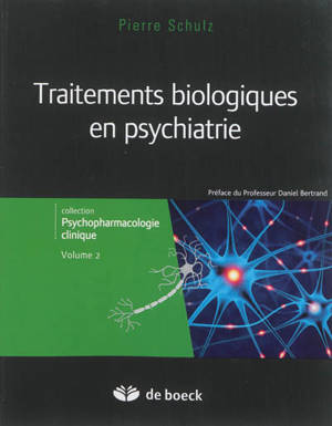 Psychopharmacologie clinique. Vol. 2. Traitements biologiques en psychiatrie - Pierre Schulz