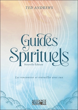 Les guides spirituels : les rencontrer et travailler avec eux - Ted Andrews