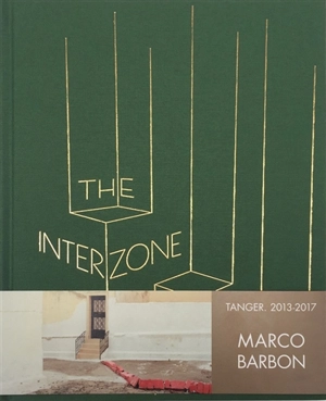 The interzone : Tanger, 2013-2017 - Marco Barbon