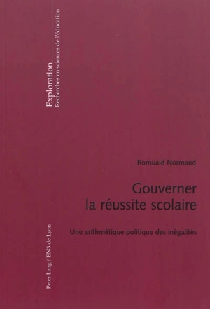 Gouverner la réussite scolaire : une arithmétique politique des inégalités - Romuald Normand