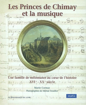 Les prince de Chimay et la musique : une famille de mélomanes au coeur de l'histoire, XVIe-XXe siècle - Marie Cornaz